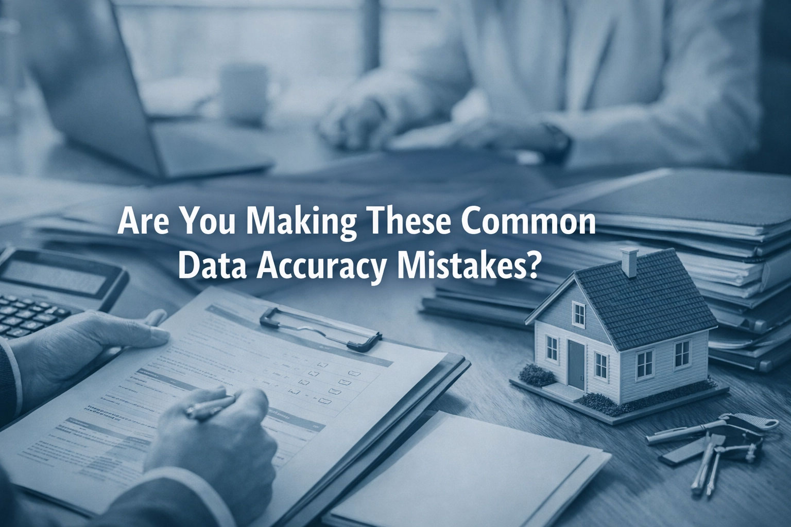 Mortgage Compliance Checklist: Are You Making These Common Data Accuracy Mistakes?